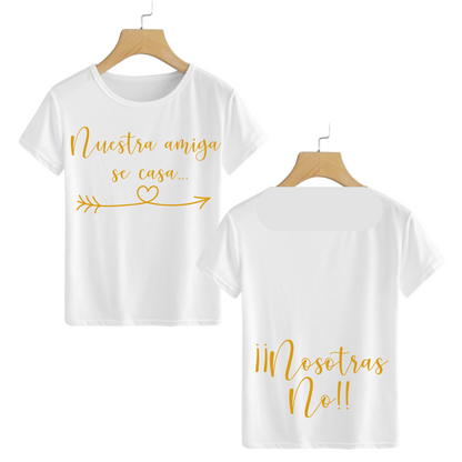 Polera Nuestra amiga se casa... Nosotras no!