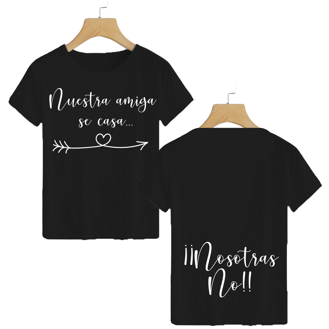 Polera Nuestra amiga se casa... Nosotras no!